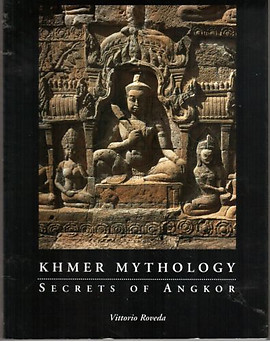 Khmer Mythology Secrets of Angkor - Vittorio Roveda