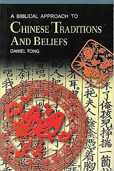 A Biblical Approach to Chinese Traditions and Beliefs - Daniel Tong