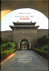 Traces of the Sage: Monument, Materiality and the First Temple of Confucius - James A Flath