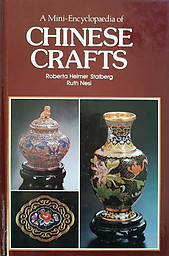 A Mini-Encyclopaedia of Chinese Crafts - Roberta Helmer Stalberg & Ruth Nesi