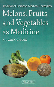 Melons, Fruits and Vegetables as Medicine - Xiu ZongChang