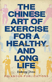The Chinese Art of Exercise for a Healthy and Long Life - Dahong Zhou