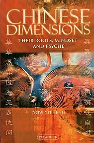 Chinese Dimensions: Their Roots, Mindset and Psyche - Yow Yit Seng