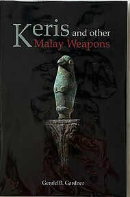 The Keris and Other Malay Weapons - Gerald B Gardner