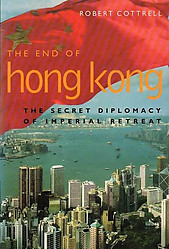 The End of Hong Kong : The Secret Diplomacy of Imperial Retreat - Robert Cottrell