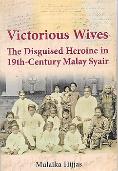 Victorious Wives: the Disguised Heroine in 19th-Century Malay Syair - Mulaika Hijjas