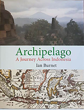 Archipelago: A Journey Across Indonesia - Ian Burnet