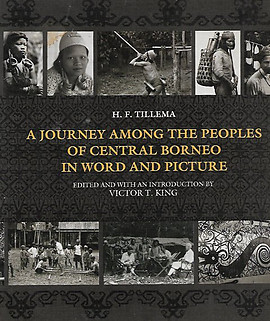 A Journey Among the Peoples of Central Borneo in Word and Picture - H.F. Tillema