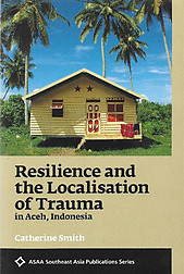 Resilience and the Localisation of Trauma in Aceh, Indonesia - Catherine Smith