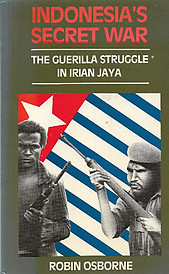 Indonesia's Secret War The Guerrilla Struggle in Irian Jaya - Robin Osborne