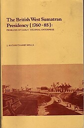 The British West Sumatran Presidency (1760-85) - J. Kirithamby-Wells