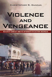 Violence and Vengeance: Religious Conflict in Eastern Indonesia - C.R. Duncan