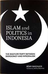Islam and Politics in Indonesia: The Masyumi Party - Remy Madinier
