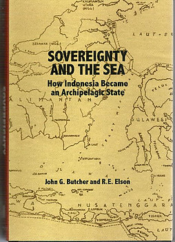 Sovereignty and the Sea: How Indonesia Became an Archipelago State - John E Butcher & RE Elson