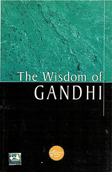 The Wisdom of Gandhi - Mahatma Gandhi