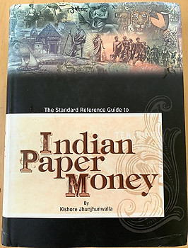 The Standard Reference Guide to Indian Paper Money - Kishore Jhunjhunwalla