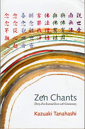 Zen Chants: Thirty-Five Essential Texts with Commentary - Kazuaki Tanahashi