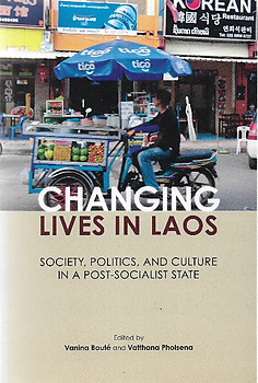 Changing Lives in Laos: Society, Politics and Culture in a Post-Socialist State - Vanina Boute & Vatthana Pholsena (eds)