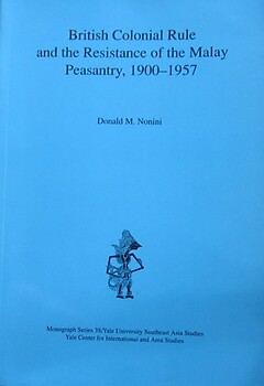 British Colonial Rule and the Resistance of the Malay Peasantry - D. M. Nonini