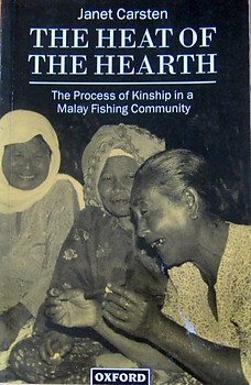 The Heat of the Hearth: The Process of Kinship in a Malay Fishing Community - Janet Carsten