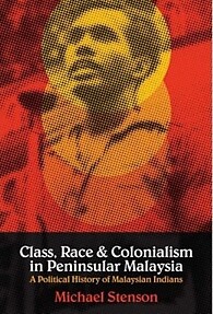 Class, Race and Colonialism in West Malaysia: The Indian Case - Michael Stenson
