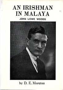 An Irishman in Malaya: John Lowe Woods - DE Moreton