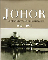 Johor: Local History, Local Landscapes, 1855-1957 - P Lim Pui Huen