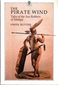 The Pirate Wind: Tales of the Sea-Robbers of Malaya - Owen Rutter