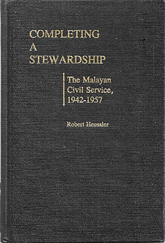 Completing A Stewardship: The Malayan Civil Service, 1942-1957 - Robert Heussler