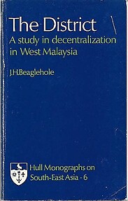The District: A Study in Decentralization in West Malaysia - JH Beaglehole