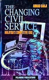 The Changing Civil Service : Malaysia's Competitive Edge - Ahmad Sarji