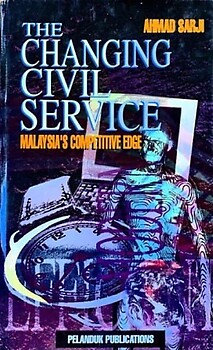 The Changing Civil Service : Malaysia's Competitive Edge - Ahmad Sarji