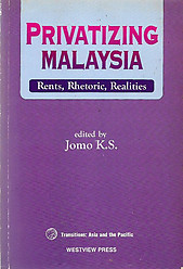 Privatizing Malaysia Rents, Rhetoric, Realities - Jomo KS (ed)