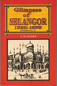 Glimpses of Selangor, 1860-1898 - J.M. Gullick