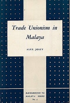 Trade Unionism in Malaya - Alex Josey
