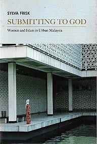 Submitting to God: Women and Islam in Urban Malaysia - Sylvia Frisk
