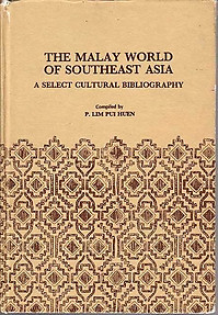 The Malay World of Southeast Asia A Select Cultural Bibliography - Lim Pui Huen