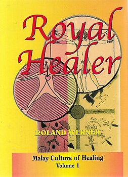Royal Healer: The Legacy of Nik Abdul Rahman bin Hj Nik Dir of Kelantan - Roland Werner
