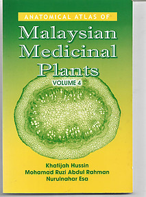 Anatomical Atlas of Malaysian Medicinal Plants- Volume 4 - Khatijah Hussin & Mohamad Ruzi Abdul Rahman
