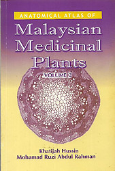 Anatomical Atlas of Malaysian Medicinal Plants- Volume 2 - Khatijah Hussin & Mohamad Ruzi Abdul Rahman