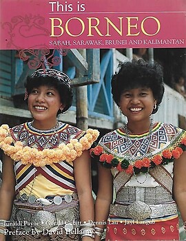 This Is Borneo, Sabah, Sarawak, Brunei and Kalimantan - Junaidi Payne & Others