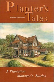 Planter's Tales: A Plantation Manager's Stories - Mahbob Abdullah