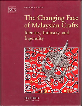 The Changing Face of Malaysian Crafts Identity, Industry, and Ingenuity