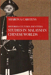 Histories, Cultures, Identities: Studies in Malaysian Chinese Worlds - Sharon A. Carstens
