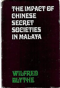 The Impact of Chinese Secret Societies in Malaya - Wilfred Blythe