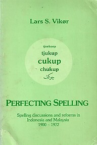 Perfecting Spelling: Spelling Discussions and Reforms in Indonesia and Malaysia, 1900 -1972 - Lars S Vik�