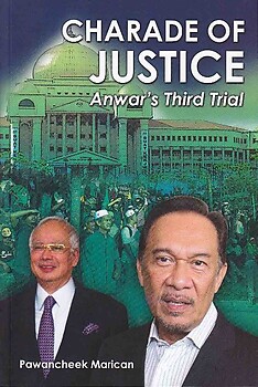 Charade of Justice: : Anwar's Third Trial - Pawancheek Marican