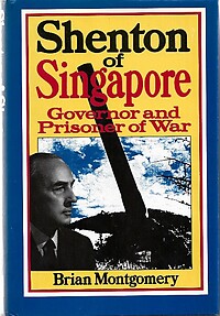 Shenton of Singapore: Governor and Prisoner of War - Brian Montgomery