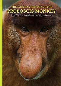 The Natural History of the Proboscis Monkey - John CM Sha, Ikki Matsuda & Henry Bernard