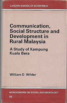 Communication, Social Structure and Development in Rural Malaysia: a Study of Kampung Kuala Bera - William D. Wilder